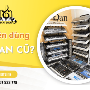 Có nên sử dụng đàn organ cũ? Địa chỉ bán organ cũ uy tín tại Gò Vấp